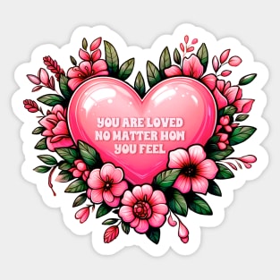 you are loved no matter how you feel Sticker